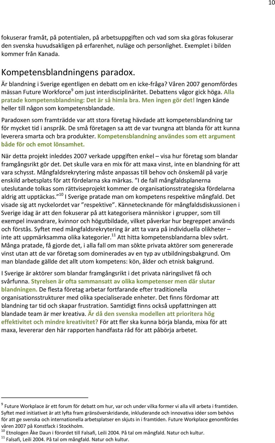 Alla pratade kompetensblandning: Det är så himla bra. Men ingen gör det! Ingen kände heller till någon som kompetensblandade.