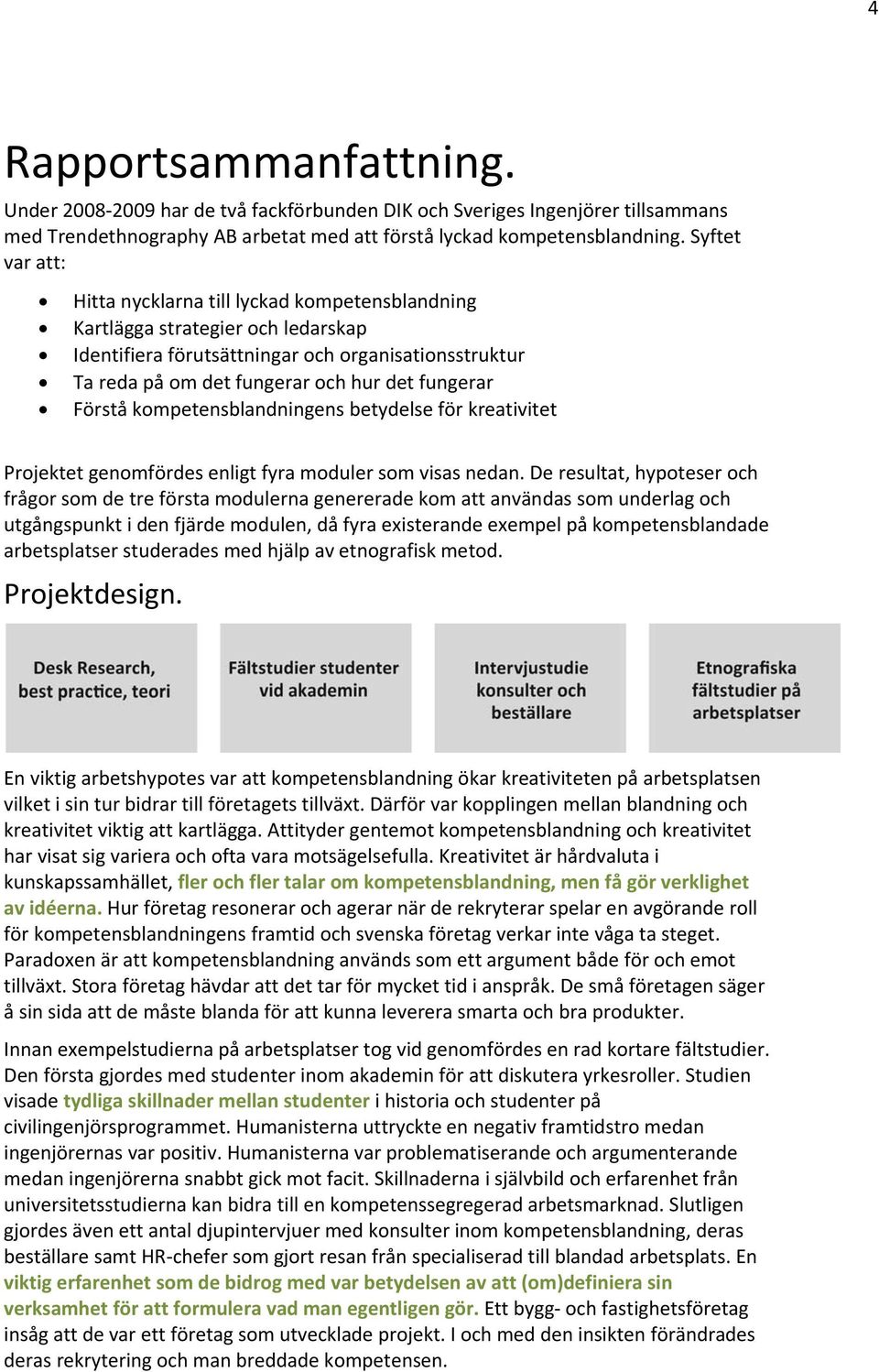 Förstå kompetensblandningens betydelse för kreativitet Projektet genomfördes enligt fyra moduler som visas nedan.