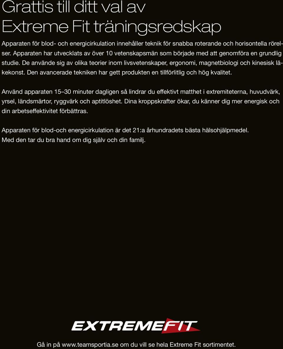 De använde sig av olika teorier inom livsvetenskaper, ergonomi, magnetbiologi och kinesisk läkekonst. Den avancerade tekniken har gett produkten en tillförlitlig och hög kvalitet.