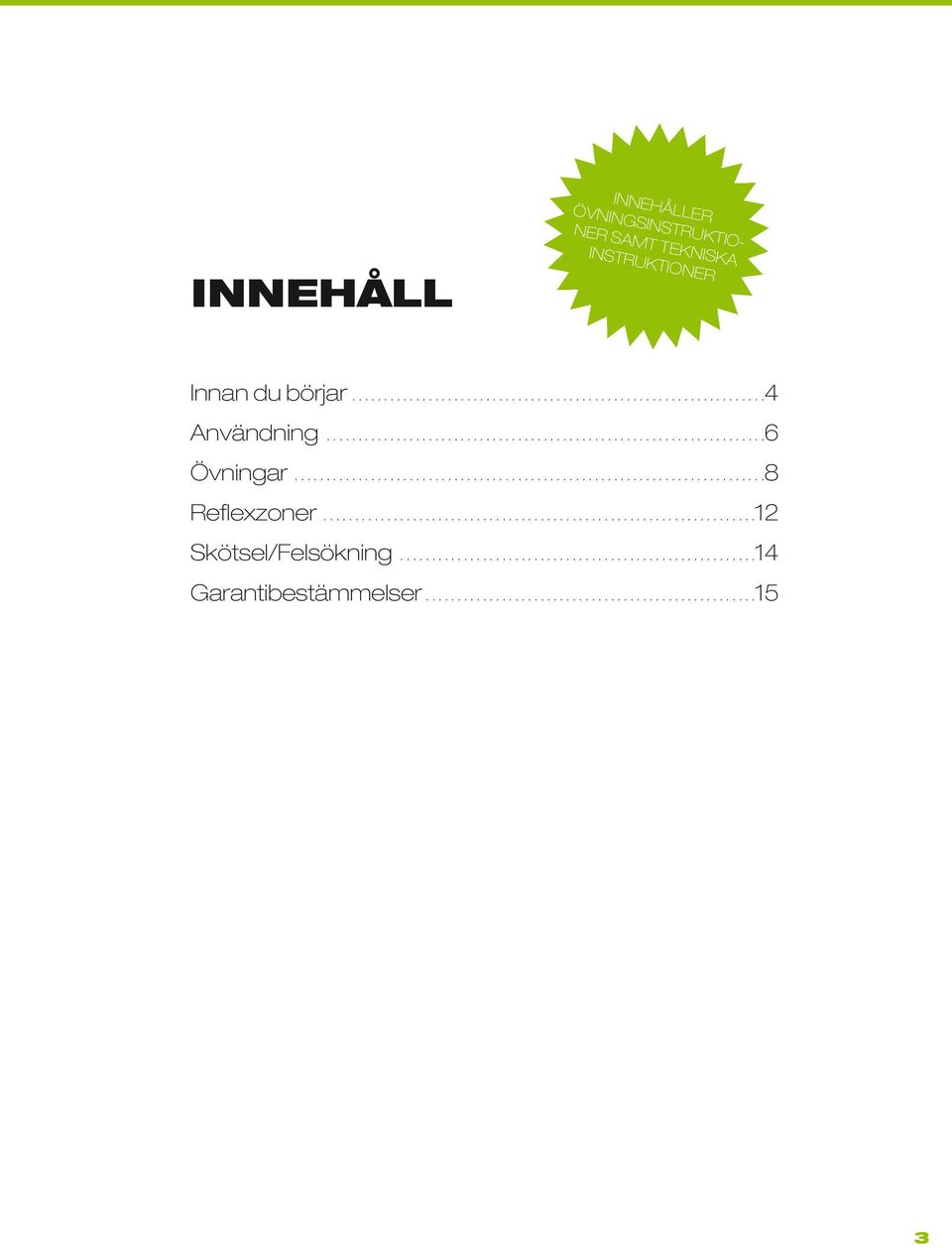 ...................................................................12 Skötsel/Felsökning........................................................14 Garantibestämmelser.