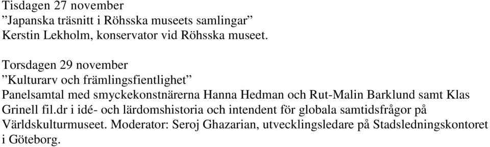 Torsdagen 29 november Kulturarv och främlingsfientlighet Panelsamtal med smyckekonstnärerna Hanna Hedman och