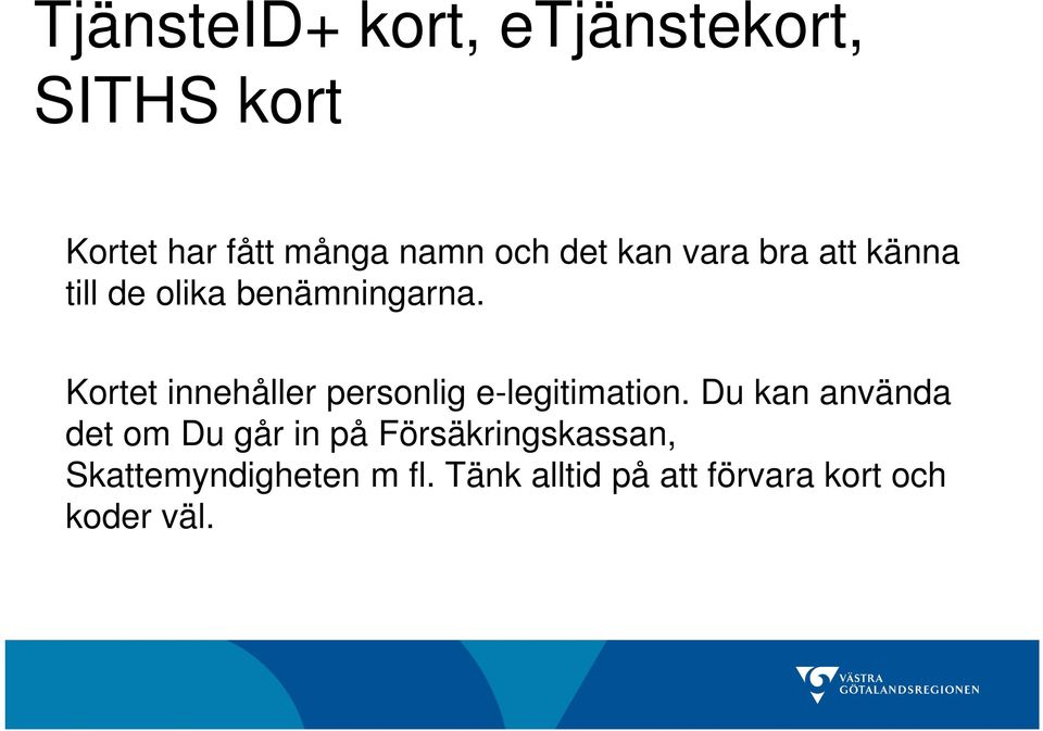 Kortet innehåller personlig e-legitimation.