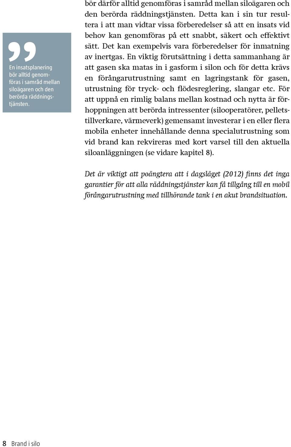 Det kan exempelvis vara förberedelser för inmatning av inertgas.