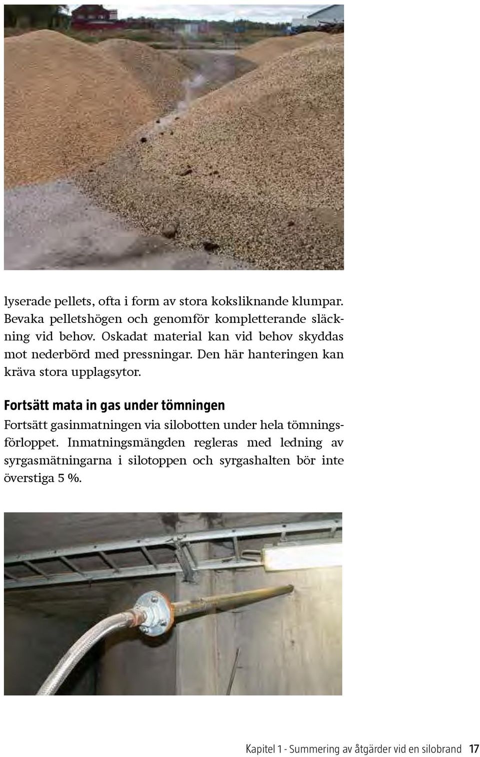 Fortsätt mata in gas under tömningen Fortsätt gasinmatningen via silobotten under hela tömningsförloppet.