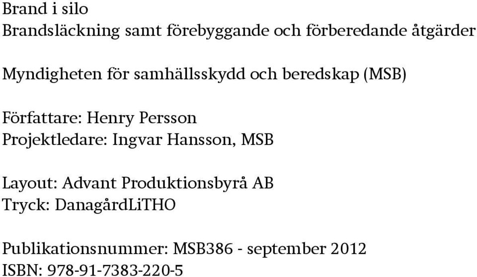 Projektledare: Ingvar Hansson, MSB Layout: Advant Produktionsbyrå AB Tryck: