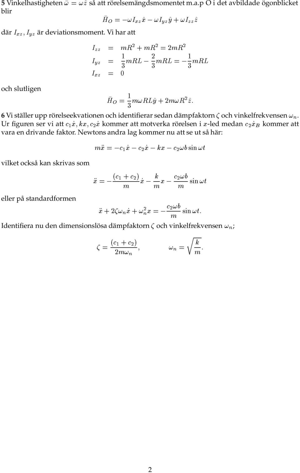R2 ^z: 6 Vi ställer upp rörelseekvationen och identifierar sedan dämpfaktorn och vinkelfrekvensen! n.