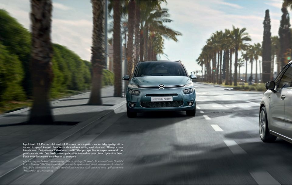 Detta är en design som anger början på en ny era. All utrustning som beskrivs i denna broschyr tillhör produktlinjen Citroën C4 Picasso och Citroën Grand C4 Picasso.