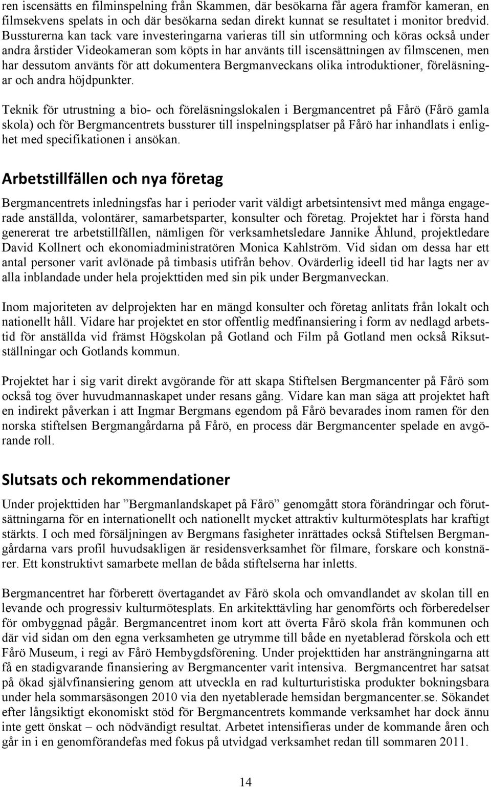 använts för att dokumentera Bergmanveckans olika introduktioner, föreläsningar och andra höjdpunkter.