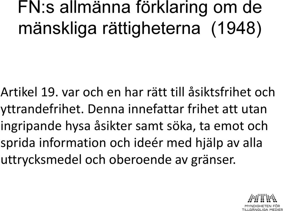 Denna innefattar frihet att utan ingripande hysa åsikter samt söka, ta