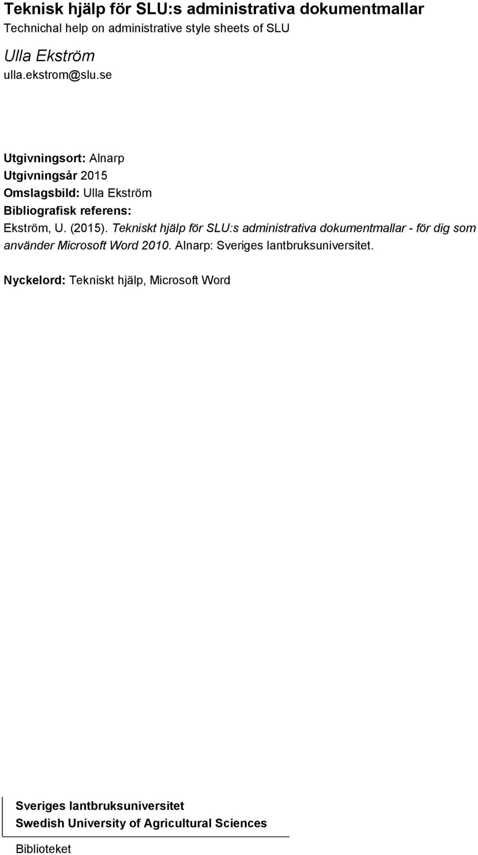 Tekniskt hjälp för SLU:s administrativa dokumentmallar - för dig som använder Microsoft Word 2010.