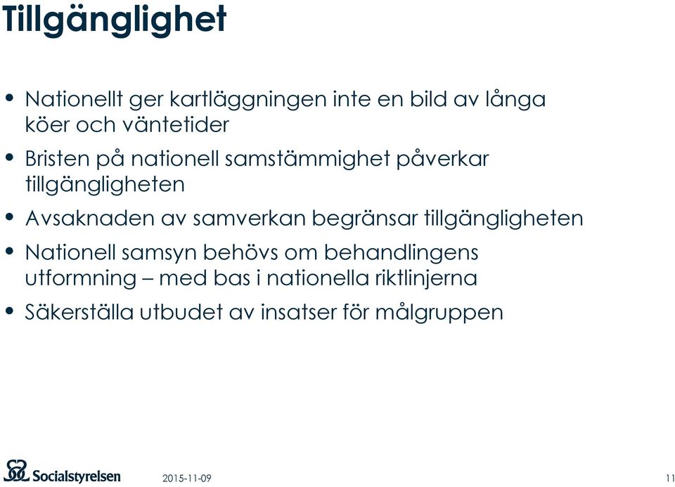 begränsar tillgängligheten Nationell samsyn behövs om behandlingens utformning med bas