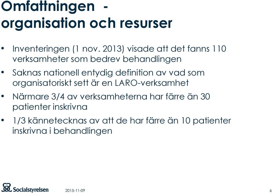 definition av vad som organisatoriskt sett är en LARO-verksamhet Närmare 3/4 av verksamheterna