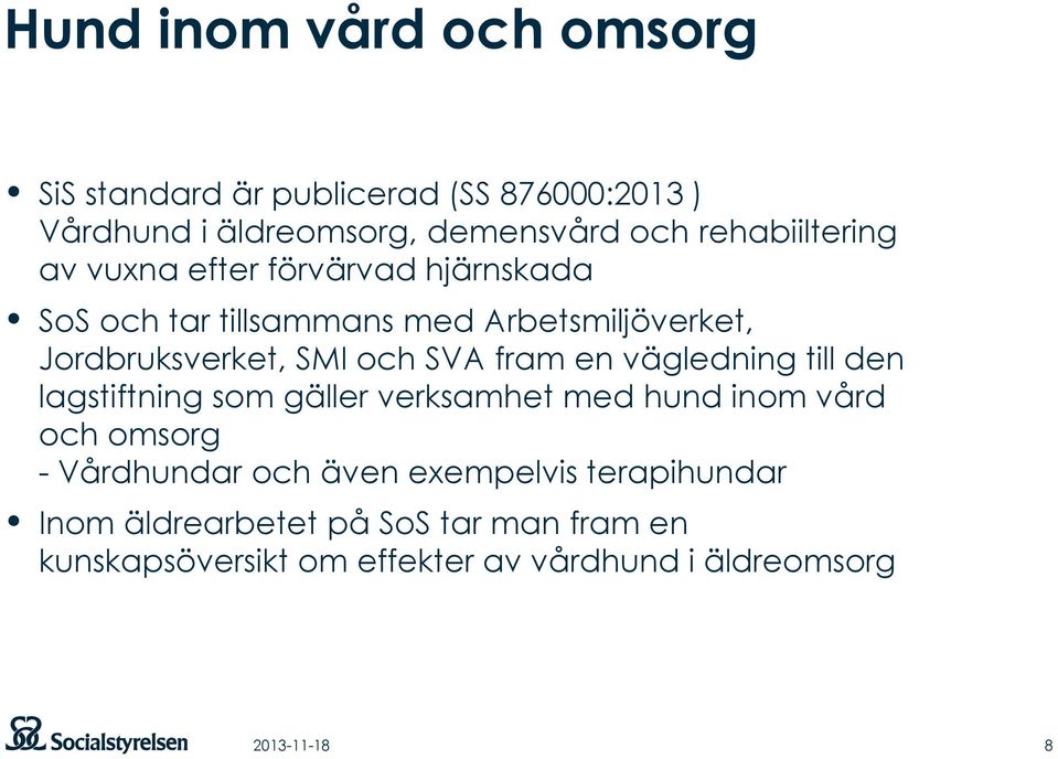 och SVA fram en vägledning till den lagstiftning som gäller verksamhet med hund inom vård och omsorg - Vårdhundar och