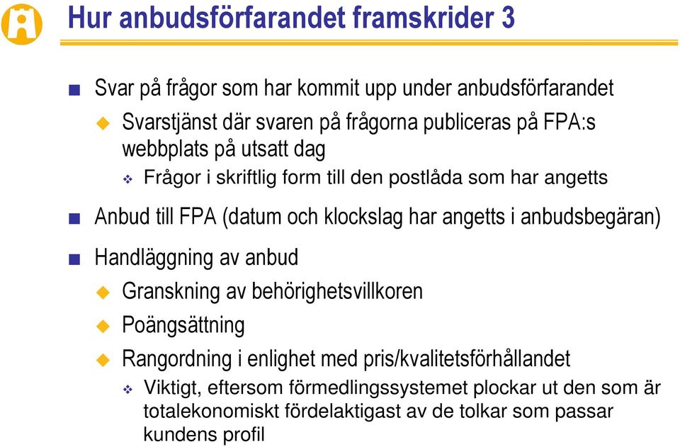 har angetts i anbudsbegäran) Handläggning av anbud Granskning av behörighetsvillkoren Poängsättning Rangordning i enlighet med