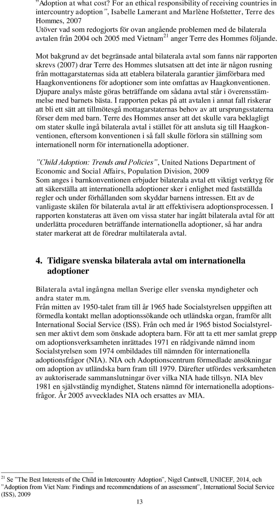 med de bilaterala avtalen från 2004 och 2005 med Vietnam 21 anger Terre des Hommes följande.