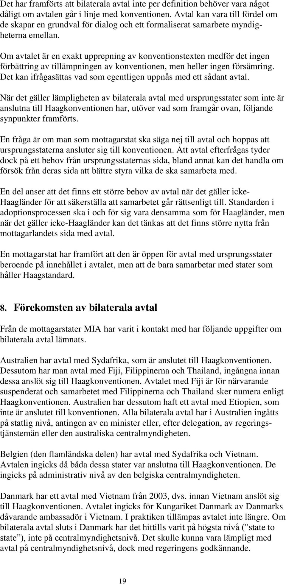 Om avtalet är en exakt upprepning av konventionstexten medför det ingen förbättring av tillämpningen av konventionen, men heller ingen försämring.