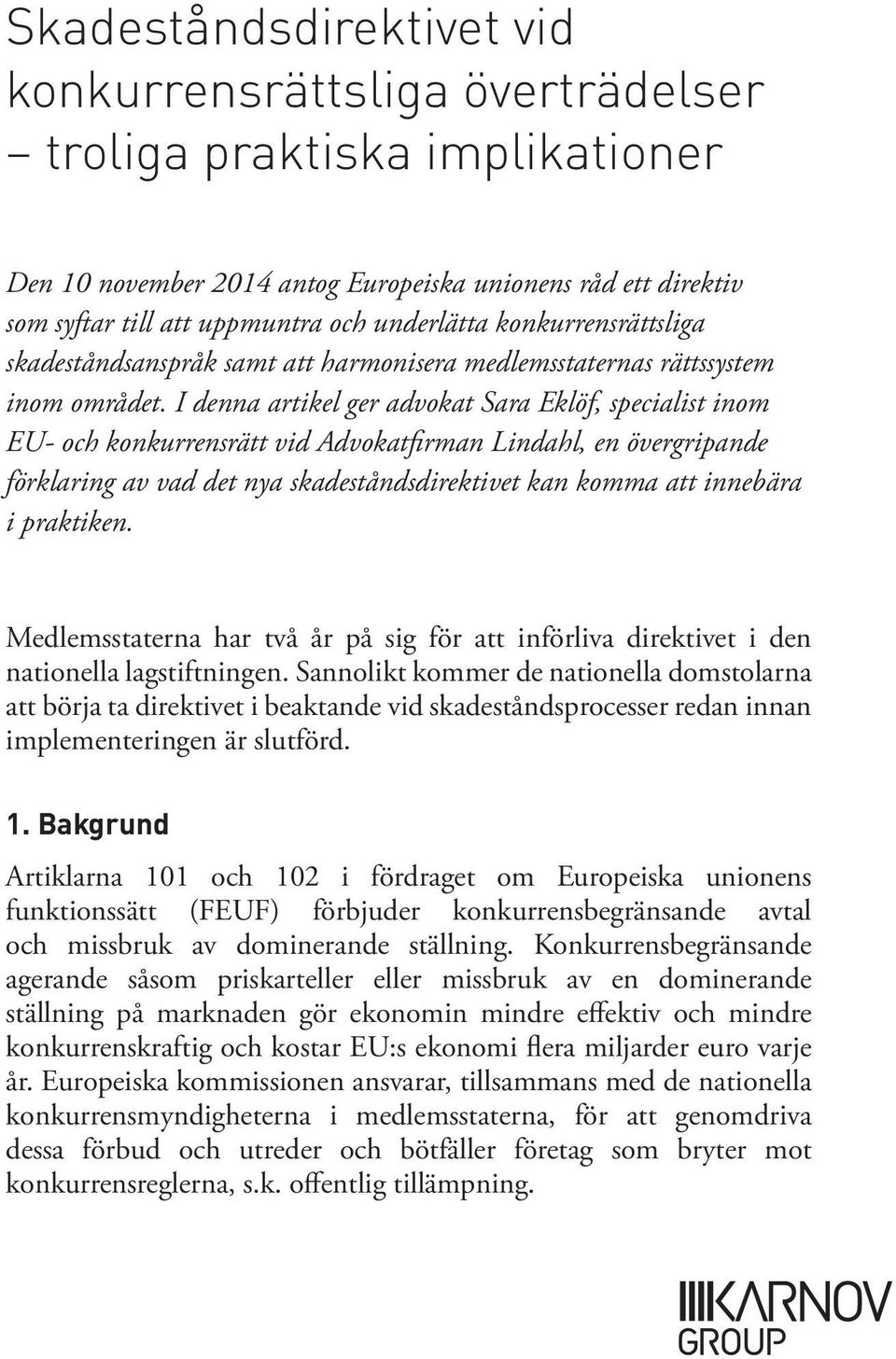 I denna artikel ger advokat Sara Eklöf, specialist inom EU- och konkurrensrätt vid Advokatfirman Lindahl, en övergripande förklaring av vad det nya skadeståndsdirektivet kan komma att innebära i