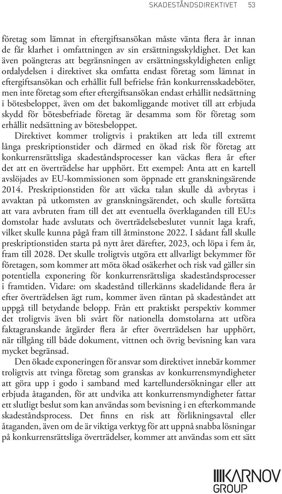 konkurrensskadeböter, men inte företag som efter eftergiftsansökan endast erhållit nedsättning i bötesbeloppet, även om det bakomliggande motivet till att erbjuda skydd för bötesbefriade företag är