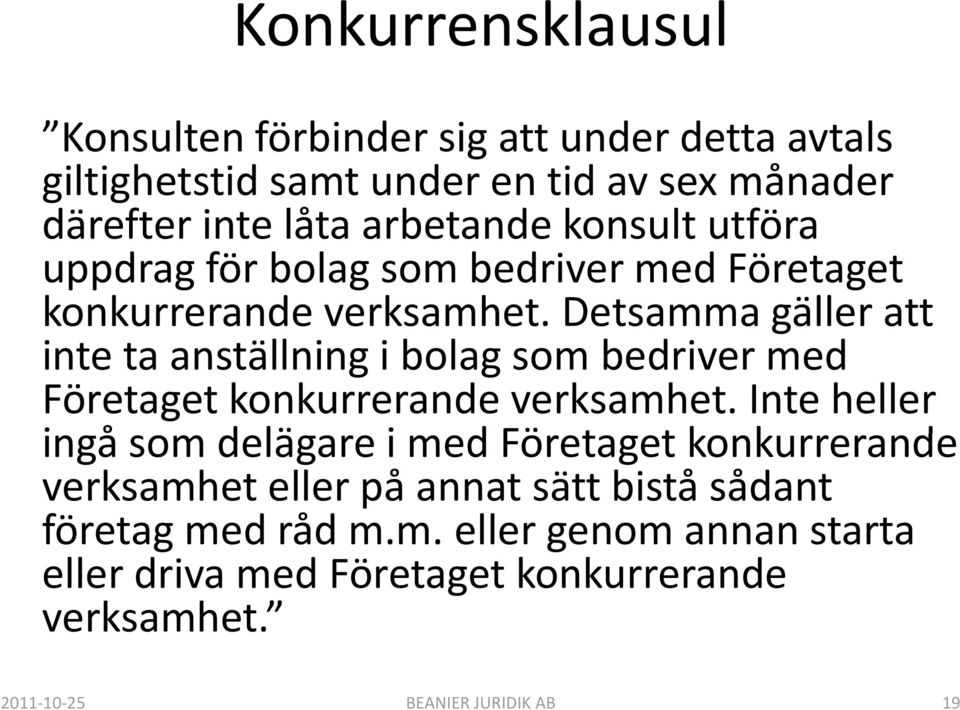 Detsamma gäller att inte ta anställning i bolag som bedriver med Företaget konkurrerande verksamhet.