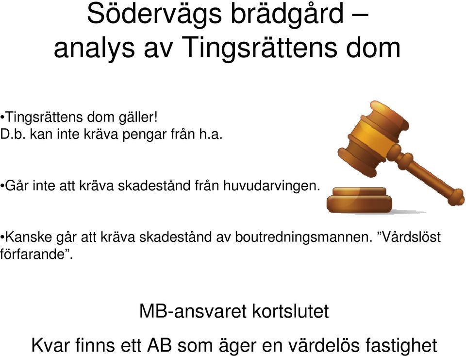 Kanske går att kräva skadestånd av boutredningsmannen. Vårdslöst förfarande.