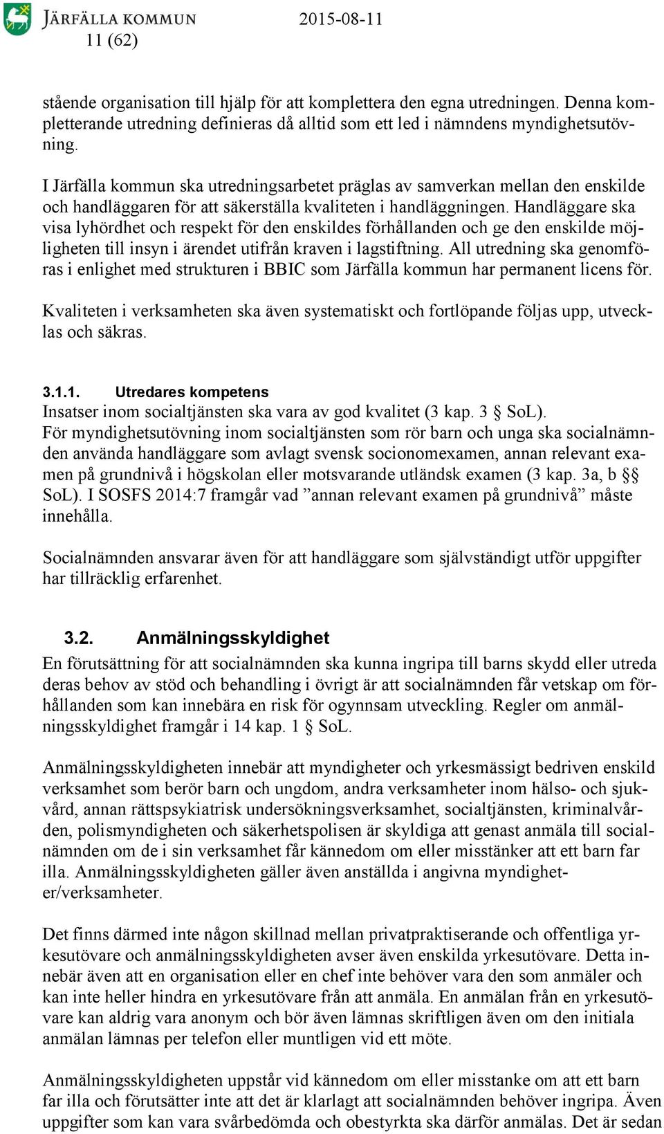 Handläggare ska visa lyhördhet och respekt för den enskildes förhållanden och ge den enskilde möjligheten till insyn i ärendet utifrån kraven i lagstiftning.