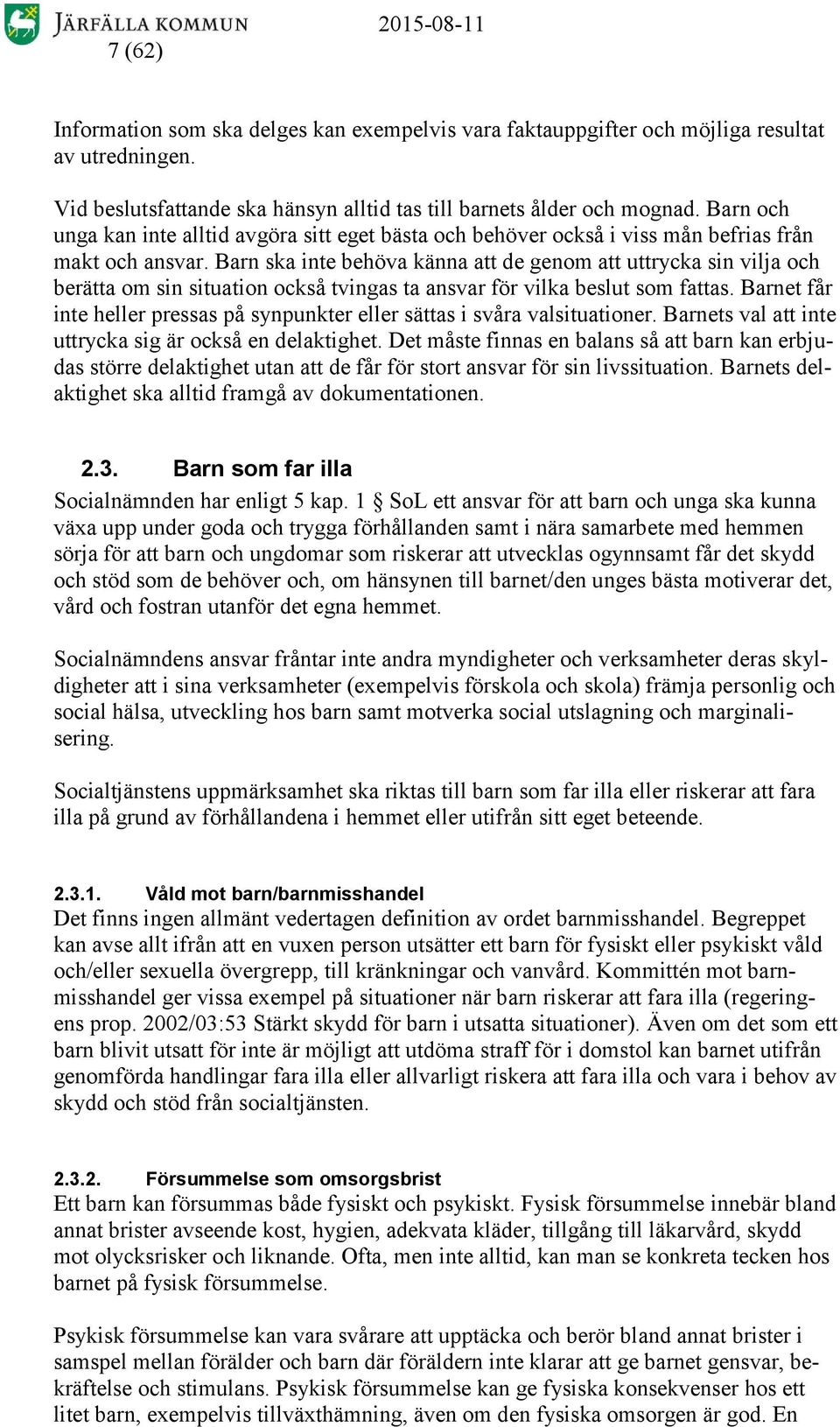 Barn ska inte behöva känna att de genom att uttrycka sin vilja och berätta om sin situation också tvingas ta ansvar för vilka beslut som fattas.