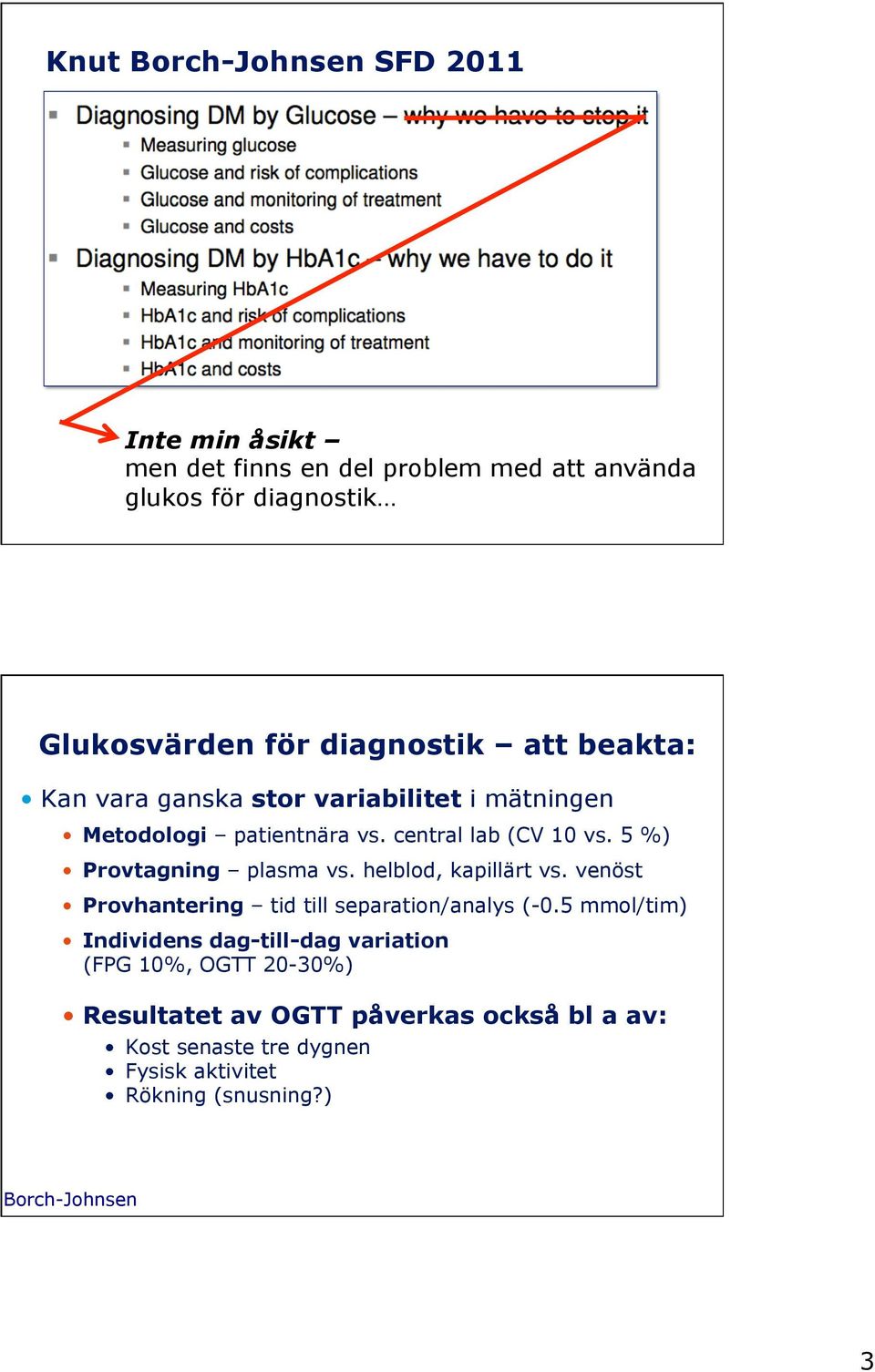 5 %) Provtagning plasma vs. helblod, kapillärt vs. venöst Provhantering tid till separation/analys (-0.