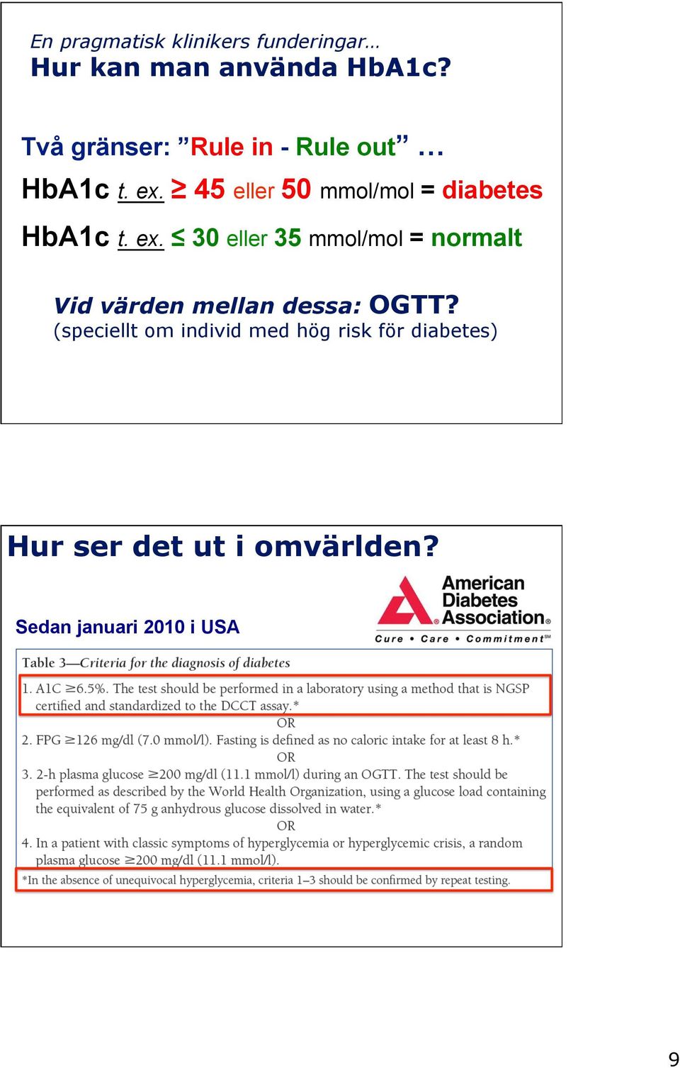 45 eller 50 mmol/mol = diabetes HbA1c t. ex.