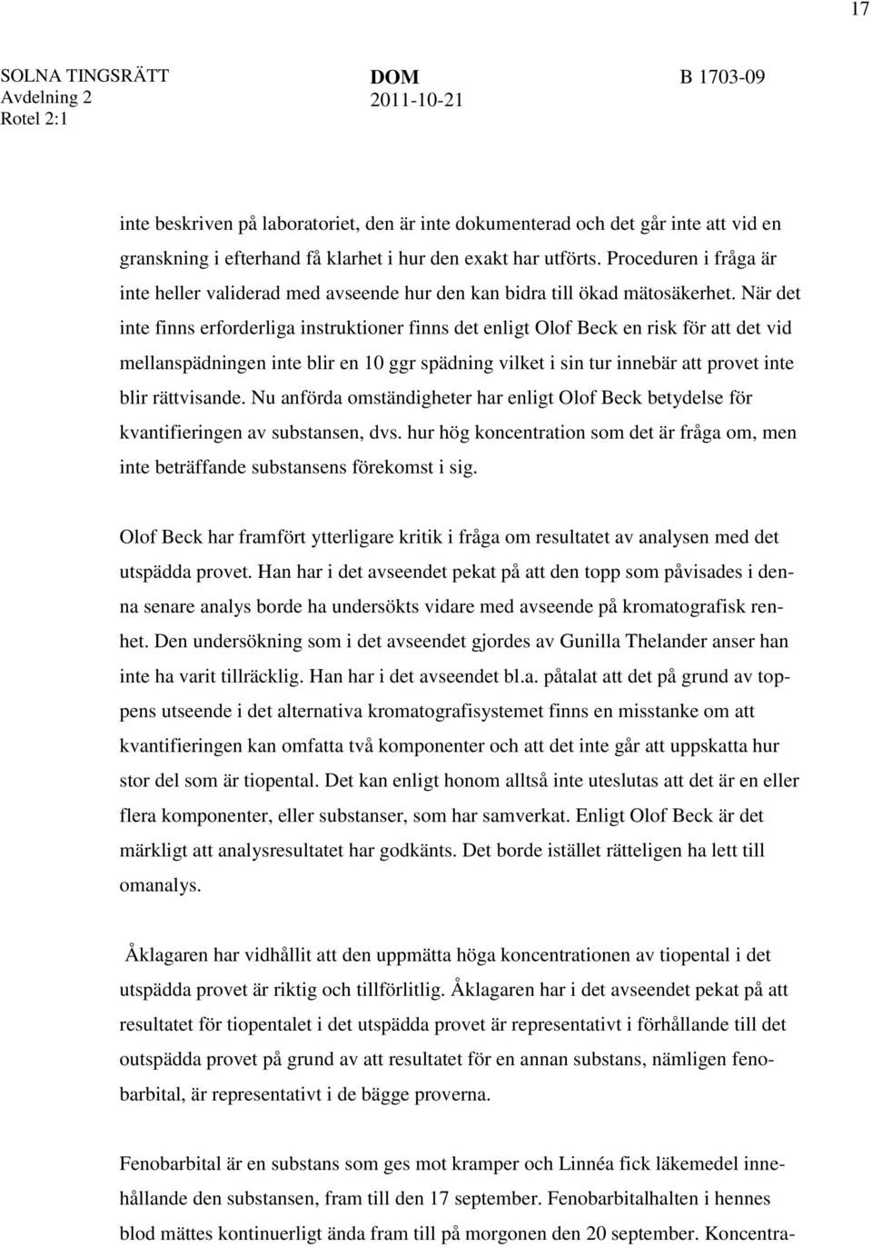 När det inte finns erforderliga instruktioner finns det enligt Olof Beck en risk för att det vid mellanspädningen inte blir en 10 ggr spädning vilket i sin tur innebär att provet inte blir