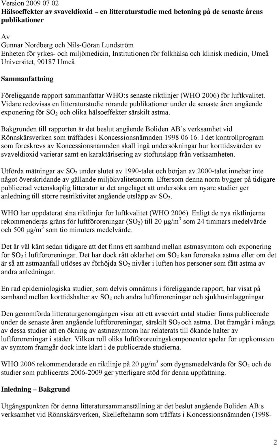 Vidare redovisas en litteraturstudie rörande publikationer under de senaste åren angående exponering för SO 2 och olika hälsoeffekter särskilt astma.