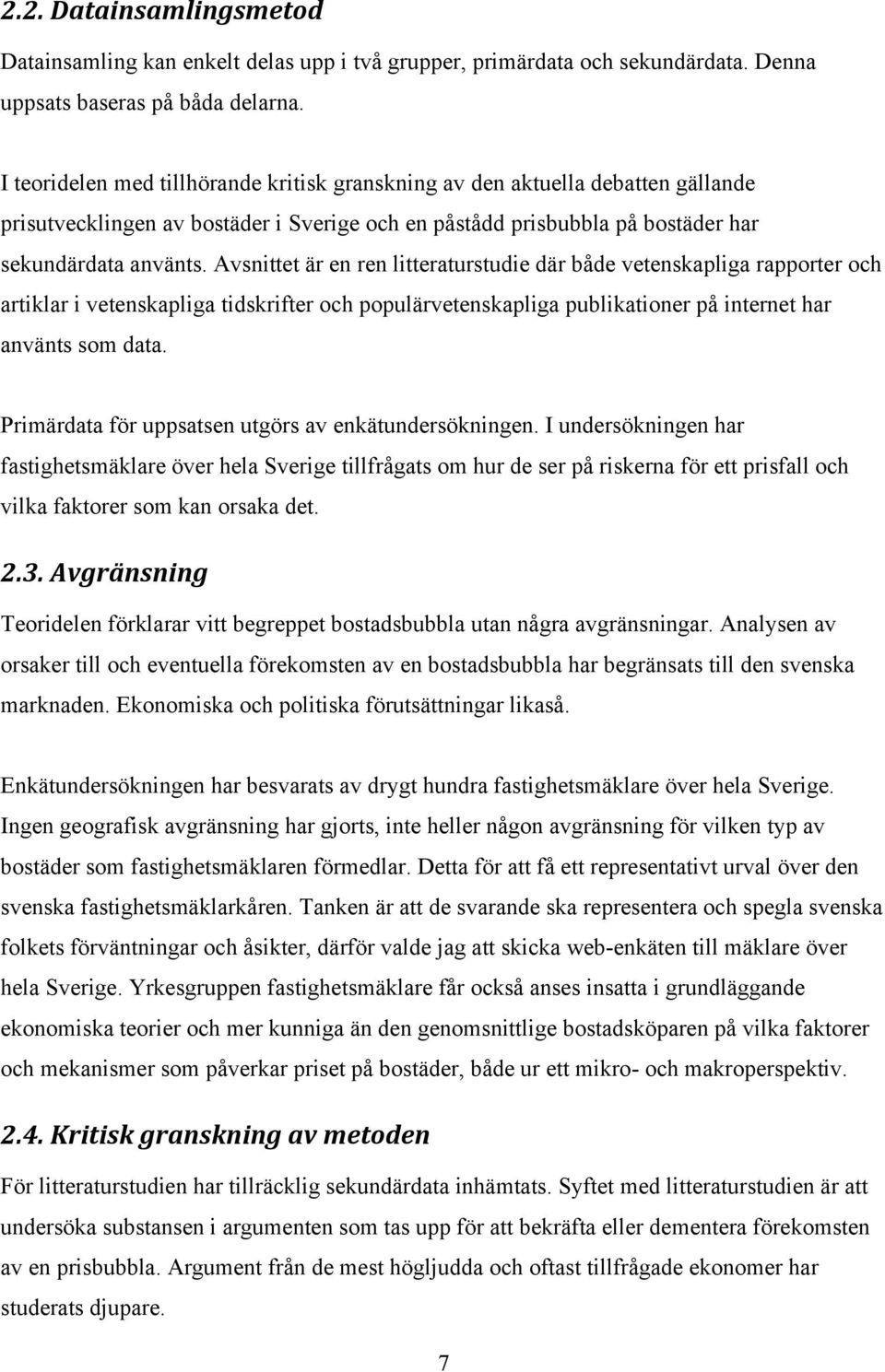 Avsnittet är en ren litteraturstudie där både vetenskapliga rapporter och artiklar i vetenskapliga tidskrifter och populärvetenskapliga publikationer på internet har använts som data.