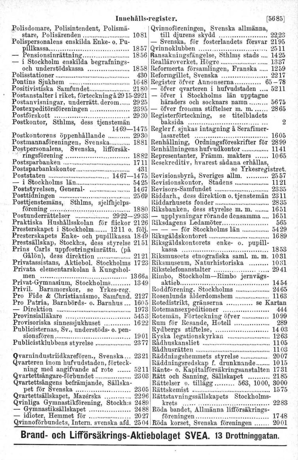 Högre : 1337 och understödskassa 1858 Reformerta församlingen, Franska 1259 Polisstationer 430 Reformgillet, Svenska 2217 Pontins Sjukhem 1648 Register öfver Annonserna 65-78 Positivistiska Samfundet