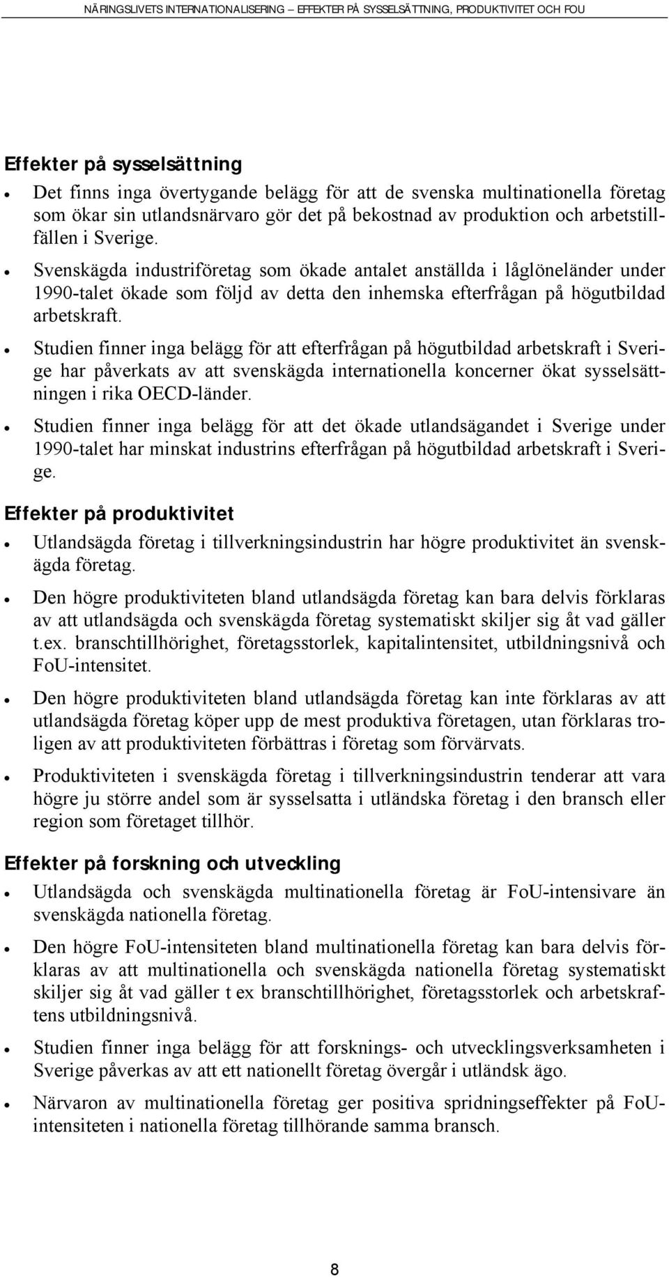 Studien finner inga belägg för att efterfrågan på högutbildad arbetskraft i Sverige har påverkats av att svenskägda internationella koncerner ökat sysselsättningen i rika OECD-länder.