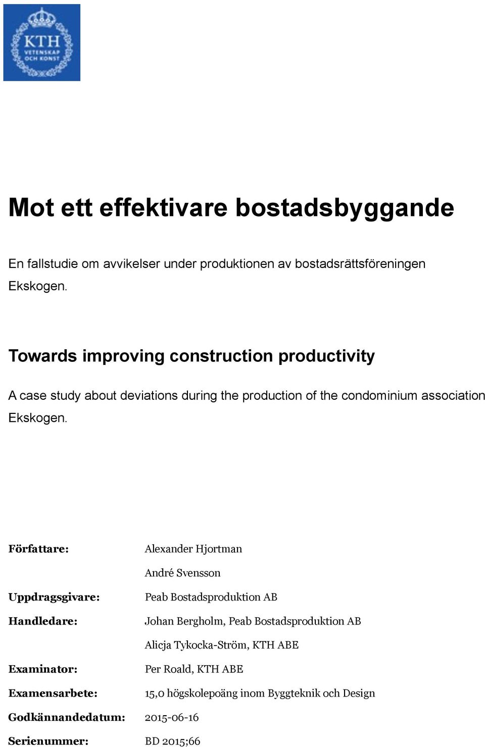 Författare: Alexander Hjortman André Svensson Uppdragsgivare: Handledare: Peab Bostadsproduktion AB Johan Bergholm, Peab Bostadsproduktion AB