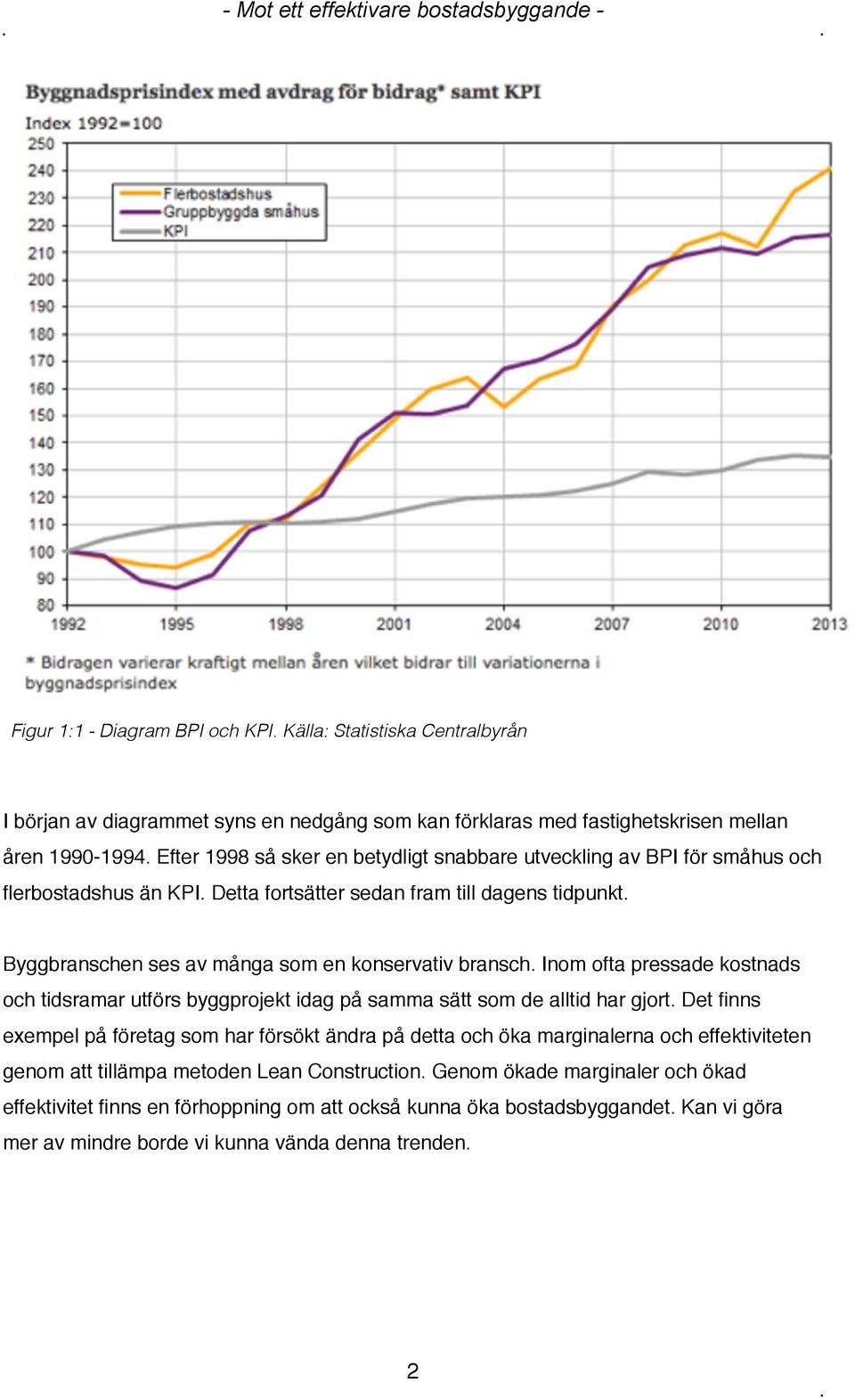 Byggbranschen ses av många som en konservativ bransch. Inom ofta pressade kostnads och tidsramar utförs byggprojekt idag på samma sätt som de alltid har gjort.