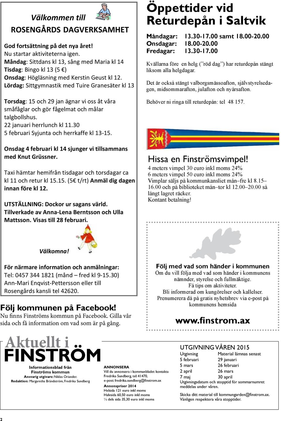 Lördag: Sittgymnastik med Tuire Granesäter kl 13 Torsdag: 15 och 29 jan ägnar vi oss åt våra småfåglar och gör fågelmat och målar talgbollshus. 22 januari herrlunch kl 11.