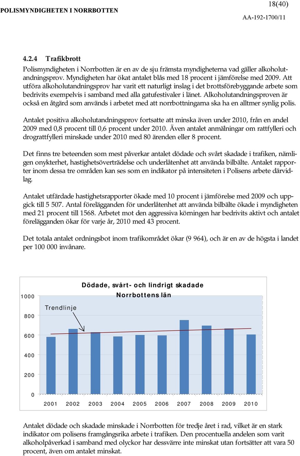 Alkoholutandningsproven är också en åtgärd som används i arbetet med att norrbottningarna ska ha en alltmer synlig polis.