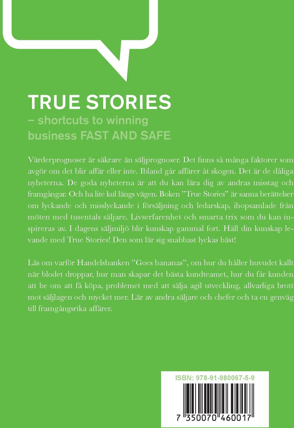 Boken True Stories är sanna berättelser om lyckande och misslyckande i försäljning och ledarskap, ihopsamlade från möten med tusentals säljare. Livserfarenhet och smarta trix som du kan inspireras av.