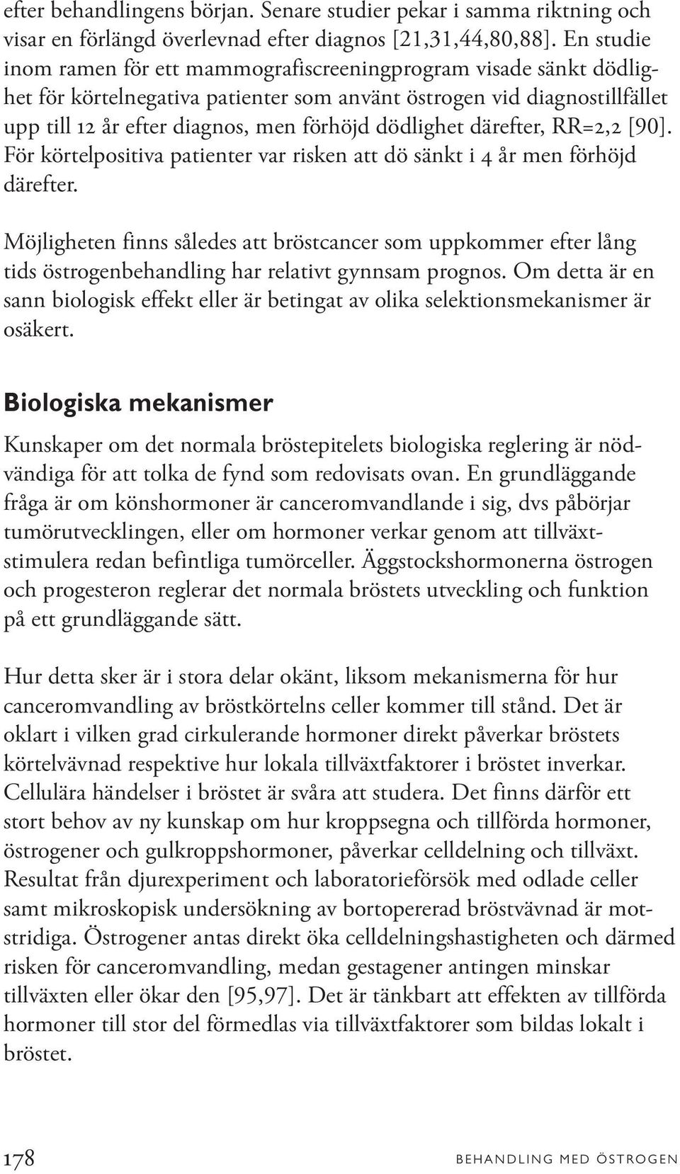 dödlighet därefter, RR=2,2 [90]. För körtelpositiva patienter var risken att dö sänkt i 4 år men förhöjd därefter.