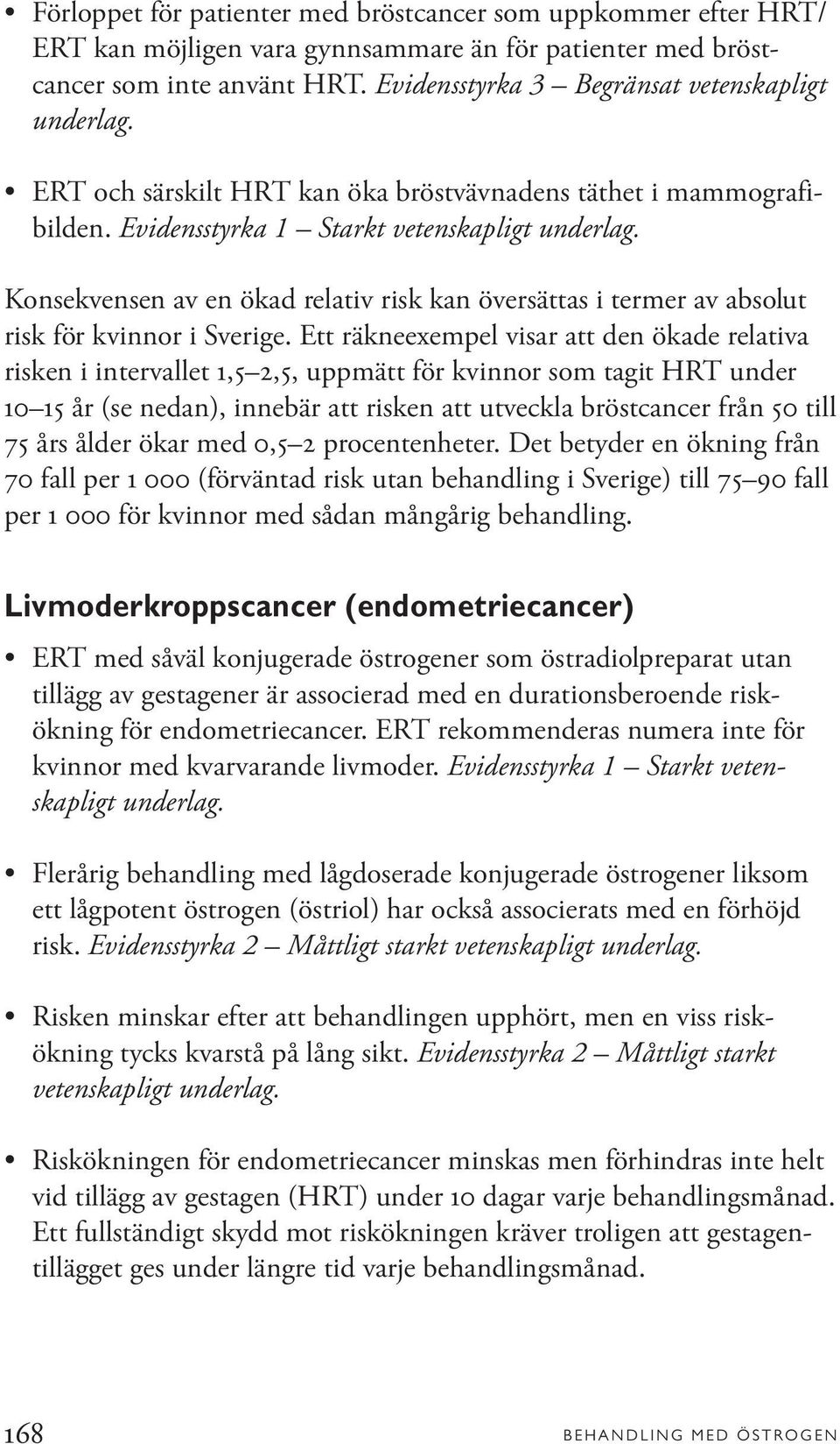 Konsekvensen av en ökad relativ risk kan översättas i termer av absolut risk för kvinnor i Sverige.