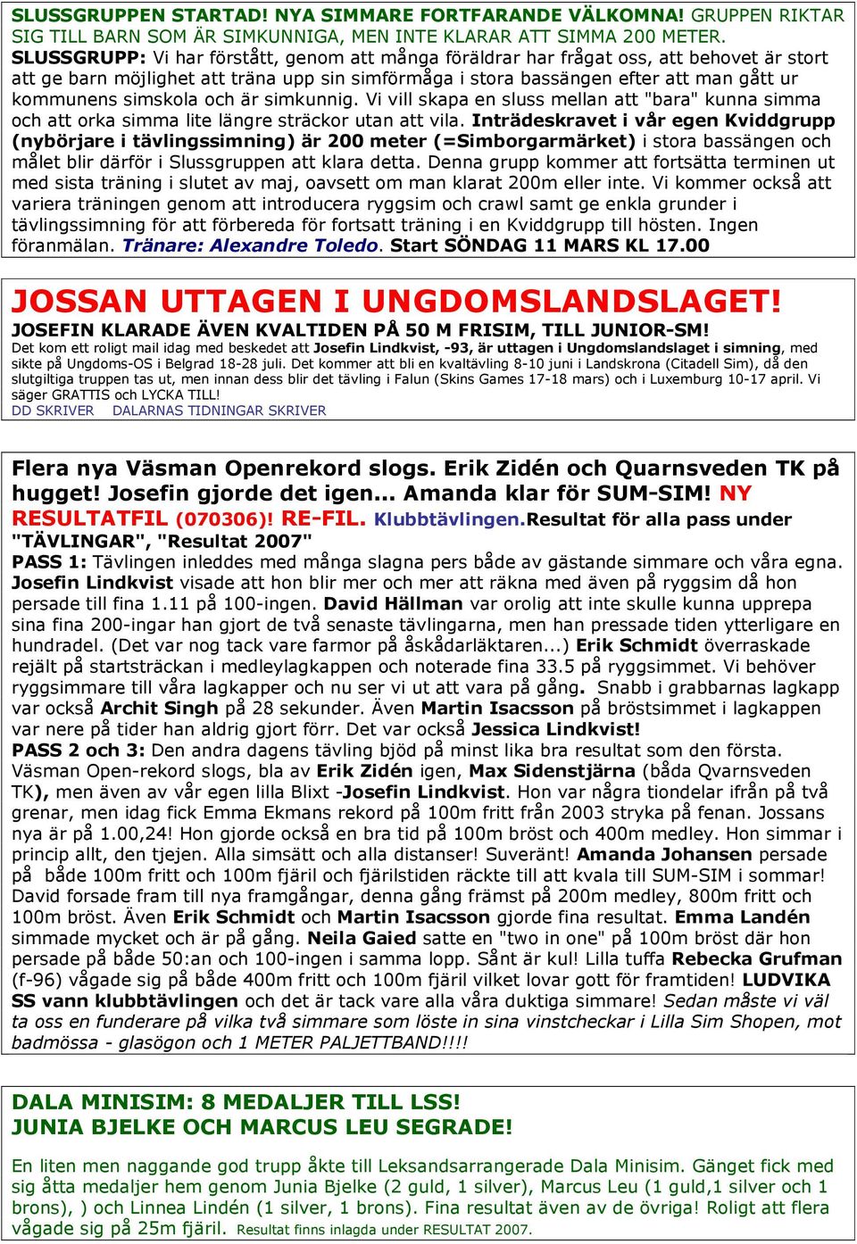 simskola och är simkunnig. Vi vill skapa en sluss mellan att "bara" kunna simma och att orka simma lite längre sträckor utan att vila.