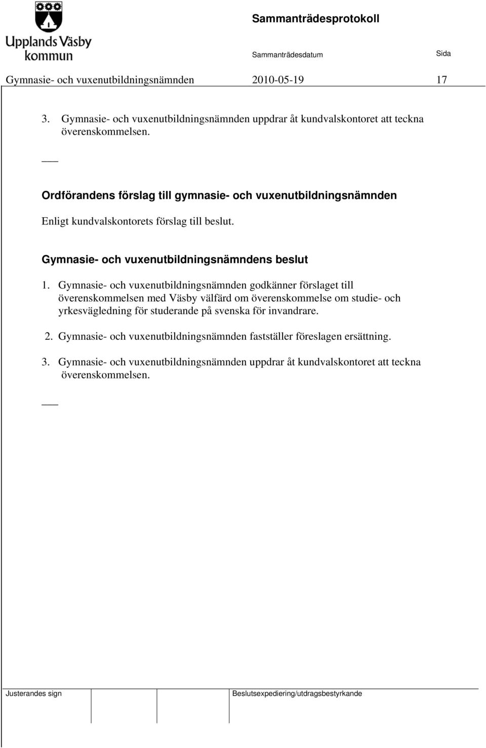 Gymnasie- och vuxenutbildningsnämnden godkänner förslaget till överenskommelsen med Väsby välfärd om överenskommelse om studie- och yrkesvägledning för studerande på