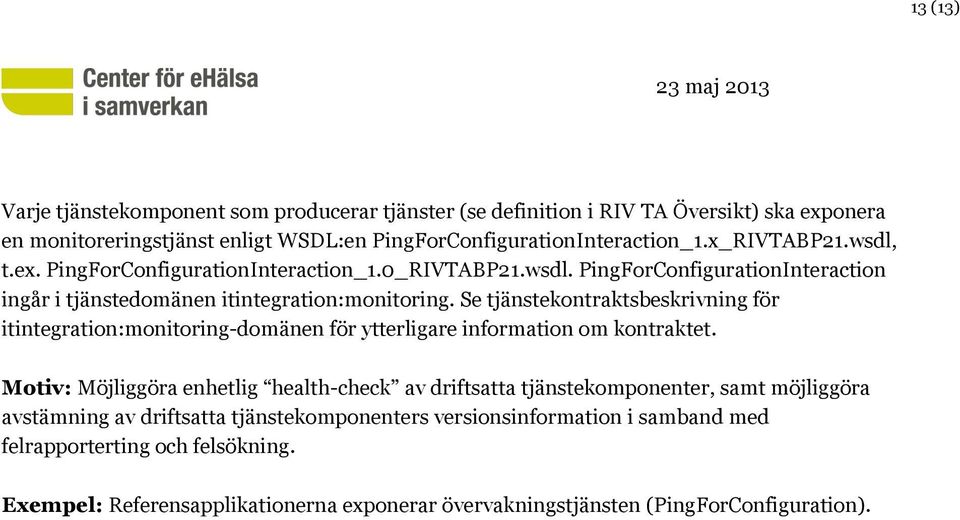 Se tjänstekontraktsbeskrivning för itintegration:monitoring-domänen för ytterligare information om kontraktet.