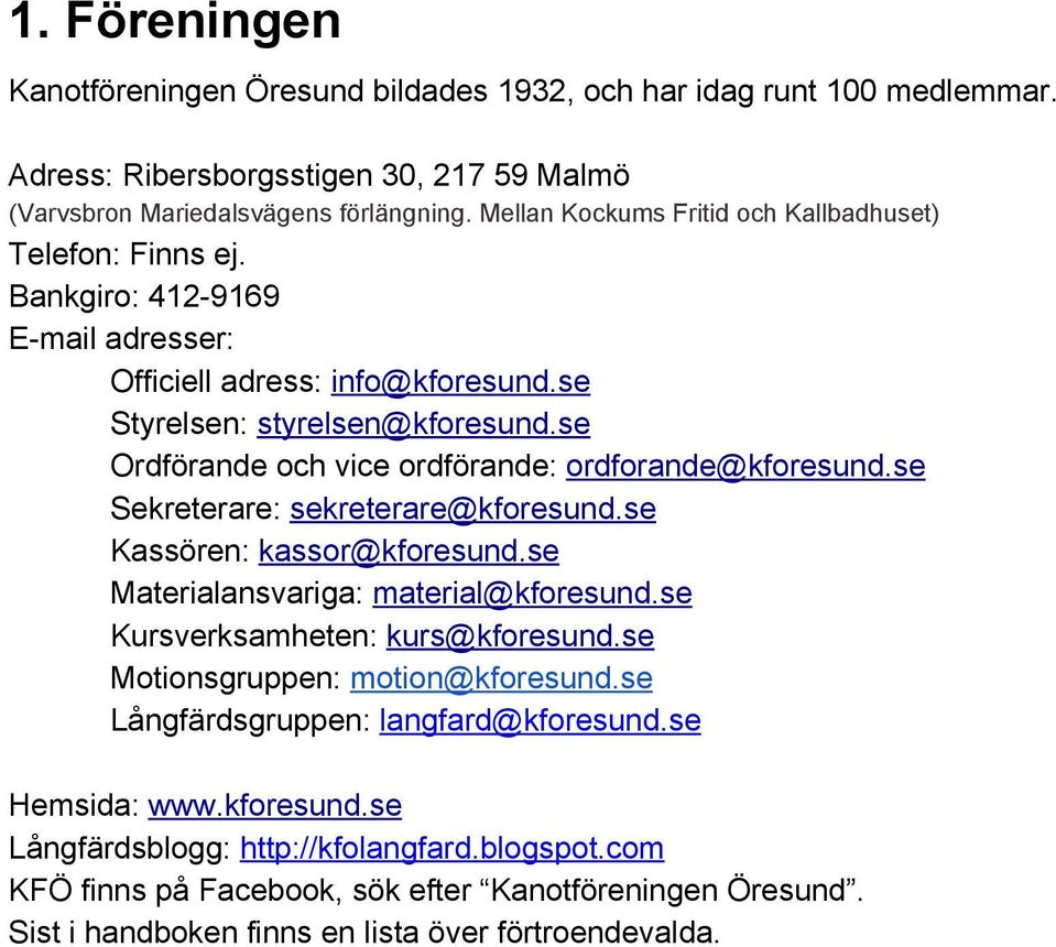 se Ordförande och vice ordförande: ordforande@kforesund.se Sekreterare: sekreterare@kforesund.se Kassören: kassor@kforesund.se Materialansvariga: material@kforesund.