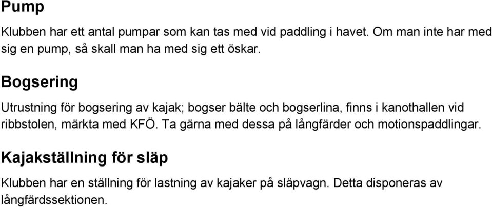 Bogsering Utrustning för bogsering av kajak; bogser bälte och bogserlina, finns i kanothallen vid ribbstolen,