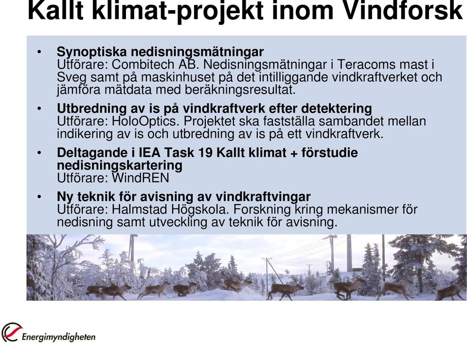 Utbredning av is på vindkraftverk efter detektering Utförare: HoloOptics.