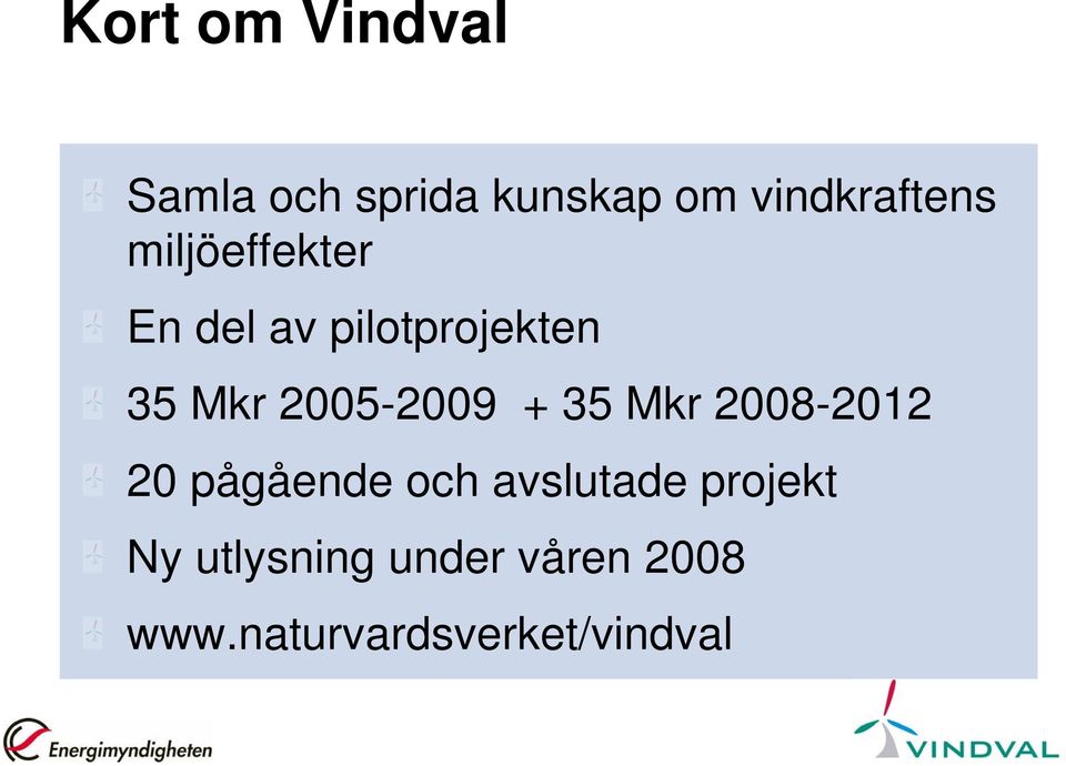 Mkr 2005-2009 + 35 Mkr 2008-2012 20 pågående och