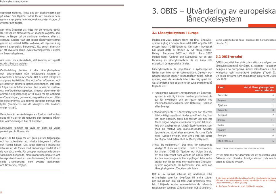 OBIS Utvärdering av europeiska lånecykelsystem Det finns åtgärder att vidta för att undvika detta.