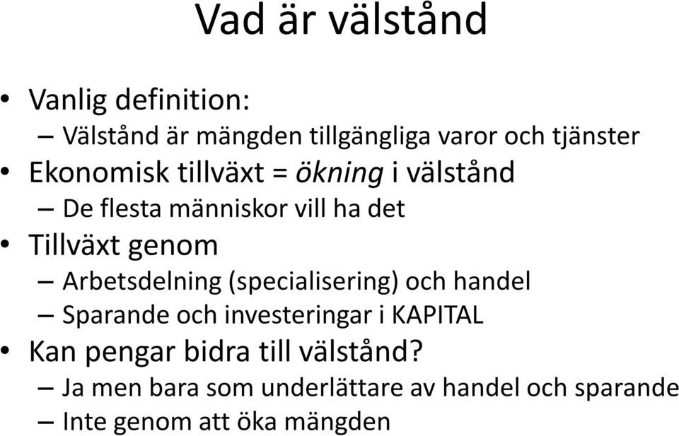 Arbetsdelning (specialisering) och handel Sparande och investeringar i KAPITAL Kan pengar