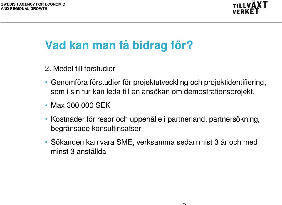 som i sin tur kan leda till en ansökan om demostrationsprojekt. Max 300.